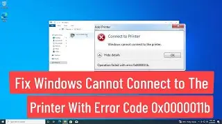 Fix Windows Cannot Connect to The Printer With Error Code 0x0000011b