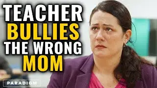 Evil TEACHER Bullies The WRONG Mom | Paradigm Studios