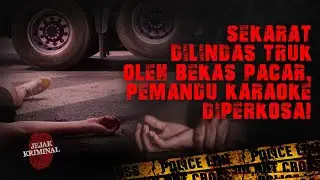 Sekarat dilindas Truk oleh Bekas Pacar, Pemandu Karaoke diperkosa | Jejak kriminal 3 Juli 2021
