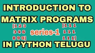 introduction to matrix programs in python telugu | how to read and print matrix in python telugu