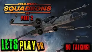 Flying the X-Wing in VR in Star Wars: Squadrons! - No Commentary - Part 2