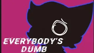 Everybody’s dumb meme