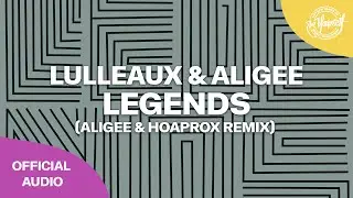 Lulleaux & ALIGEE - Legends (ALIGEE & Hoaprox Remix) (Official Audio) [Be Yourself]