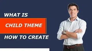 What is Child Theme and How We Create It | Child Theme Use