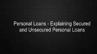 Personal Loans - Explaining Secured and Unsecured Personal Loans