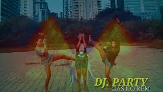 DJ. PARTY _ gas ko Rem _ Tahan ko sakit