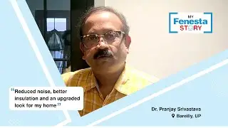 Mr. Srivastava’s Ultimate Window Upgrade Experience with Fenesta