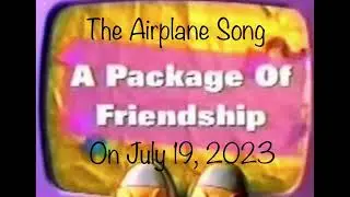 The Airplane Song (A Package Of Friendship) On July 19, 2023 (😀😀😀😀😀😀😀)