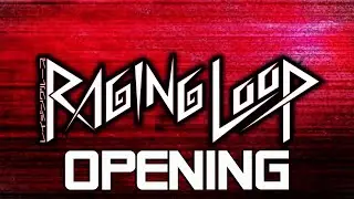 Raging Loop Opening