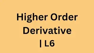 Higher Order Derivative | L6