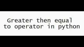 Greater then equal to operator in python 