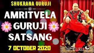 GURUJI AMRITVELA |7 OCTOBER 2020 ||WEDNESDAY🙏JAI GURU JI🙏 SHUKRANA GURUJI|GURUJI PARIVAAR LOVERS