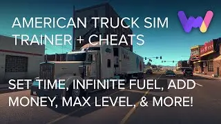 American Truck Sim Trainer +11 Cheats (Set Time, No Damage, Max Level, Inf Skilpoints & Fuel)