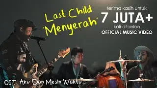 Last Child – Menyerah (Official MV) // OST. Aku Dan Mesin Waktu