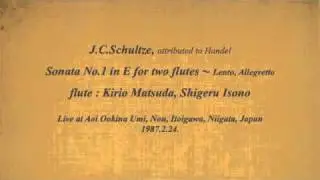 J.C.Schultze : Sonata No.1 in E for two flutes ～ Lento, Allegretto