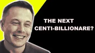 Why ELON MUSK is going to be the next CENTI-BILLIONAIRE!!