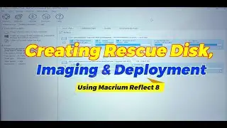 Easy way of creating Macrium Rescue Disk, Image Backup & Deployment