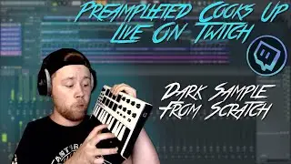 PreAmplified Makes A Dark Sample From Scratch | Twitch Highlight