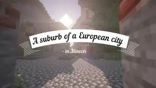 Европейский пригород в Майнкрафт