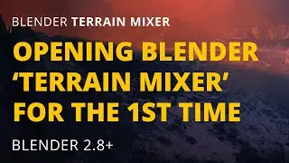 (OUTDATED) OPENING BLENDER ‘TERRAIN MIXER’ FOR THE 1ST TIME