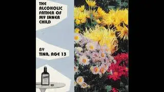 Tina, Age 13 - The Alcoholic Father of My Inner Child