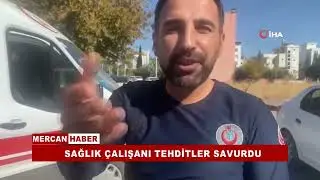 SAĞLIK ÇALIŞANI TEHDİTLER SAVURDU