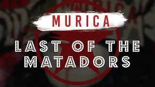 Murica - Last of the Matadors