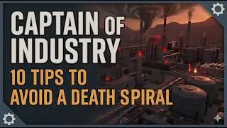 10 Tips to Avoid a Death Spiral - Captain of industry update 4