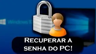Como Recuperar a Senha do Windows 10