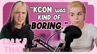 KCON LA.. Worth It or Nah? | TALK!THAT #17