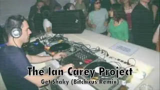 The Ian Carey Project - Get Shaky (Bitchicus Remix)