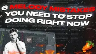 6 MELODY MISTAKES YOU NEED TO STOP DOING RIGHT NOW