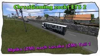 #58 ETS 2 I Gameplay I Mpika (ZM) nach Lusaka (ZM) I Teil 1