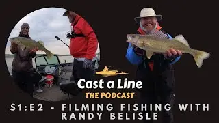 Cast a Line - S1 E2 - Filming Fishing with Randy Belisle