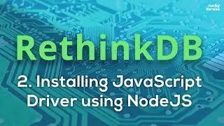 RethinkDB - 02 - Installing JavaScript Driver using NodeJS