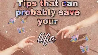Tips that can probably save your life |cuppycake