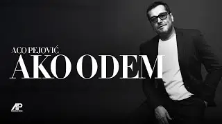 Aco Pejovic - Ako odem (Official Audio 2024)