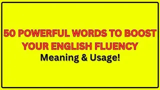 50 Powerful Words to Instantly Boost Your English Fluency