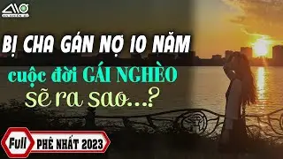 Bị Cha Gán Nợ 10 Năm Cuộc Đời GÁI NGHÈO Sẽ Ra Sao - Ngôn Tình Tôi Sẽ Giúp Em Vực Dậy ANO