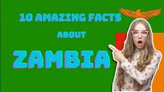 10 amazing facts about Zambia.🔥😇