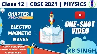 Electromagnetic Waves | Class 12 | One-Shot | CBSE Board 2021 | By RB Singh