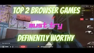 TOP 2 BROWSER GAMES YOU MUST TRY