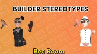Builder Stereotypes - Rec Room