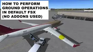 FSX: how to perform ground operations by default in FSx tutorial (no add-ons used)