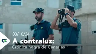 A contraluz: Crónica negra de Canarias | 03/10/24