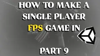 How to Make a Single Player FPS Game in Unity - Part 9