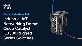 Industrial IoT Networking Demo: Cisco Catalyst IE3300 Rugged Series Switches