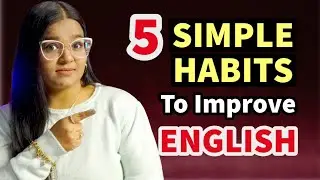 5 Simple Habits To Improve Your English | Speak English Fluently 2025
