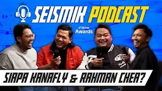 Siapa Sebenar Kanafly dan Rahman Chea? | SEISMIK PODCAST