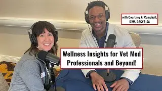 Wellness Insights for Vet Med Professionals and Beyond with Courtney A. Campbell, DVM, DACVS-SA